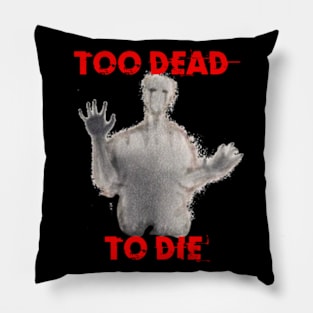 Too Dead To Die Pillow