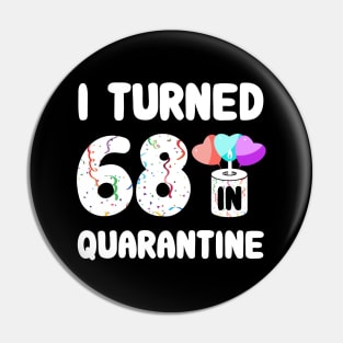I Turned 68 In Quarantine Pin