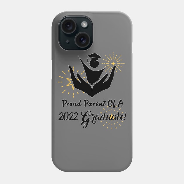 Proud Parent Of A 2022 Graduate!!! Phone Case by Look Up Creations