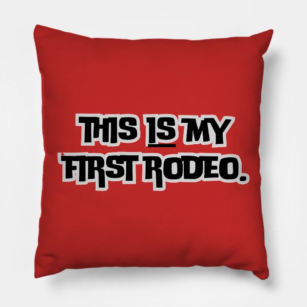 This is my first rodeo- a funny saying design Pillow by C-Dogg