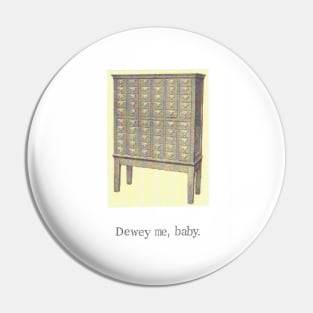 Dewey Me Baby Pin