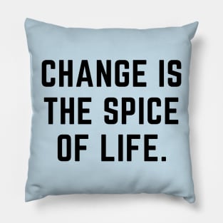 Change is the spice of life- an old saying design Pillow