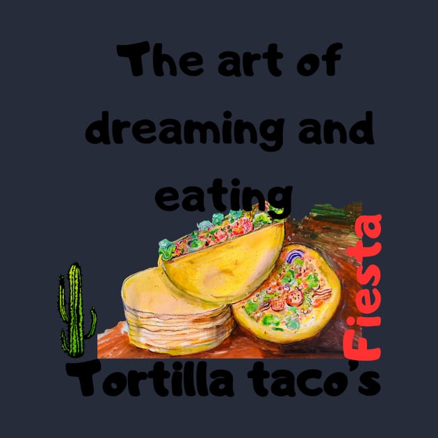 The art of dreaming and eating tortilla tacos by LuluCybril