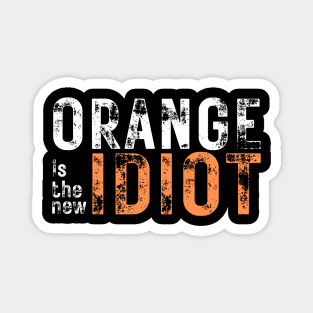 Orange-Is-The-New-Idiot Magnet