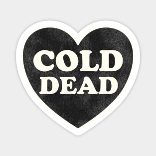 My Cold Dead Heart Magnet