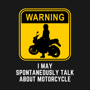 Warning May Spontaneously Start Talking About Motorcycle T-Shirt