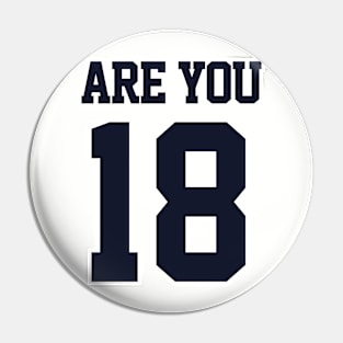 Are You 18 Pin