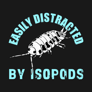 Easily Distracted by Isopods T-Shirt