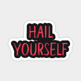 Hail Yourself Magnet