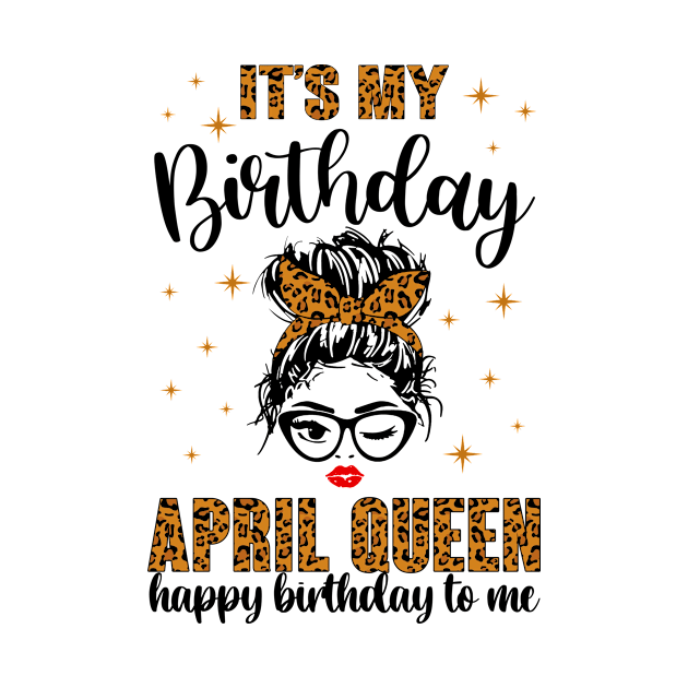 April Birthday Women Messy Bun It's My Birthday April Queen by paveldmit