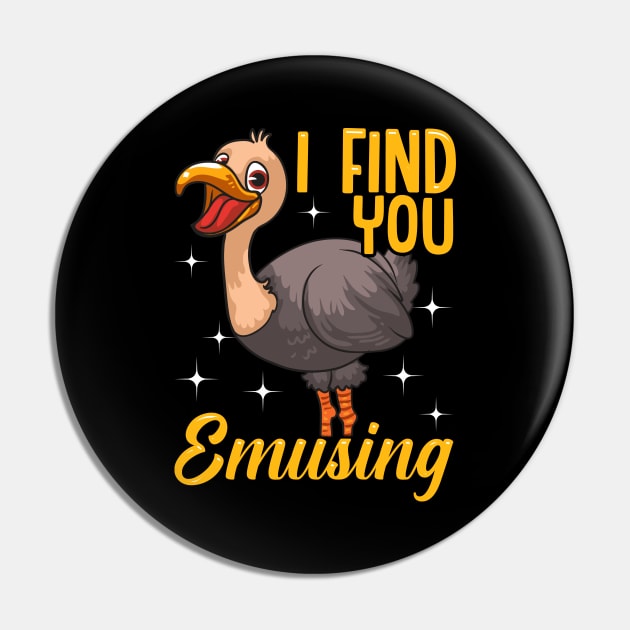 I Find You Emusing Adorable Emu Amusing Pun Pin by theperfectpresents