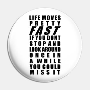 Life moves pretty fast Pin