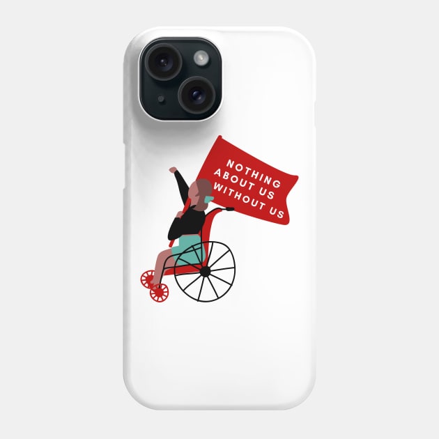 Nothing About Us Without Us - Wheelchair Activist Holding a Flag Phone Case by magicae