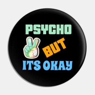 PSYCHO BUT ITS OK Pin