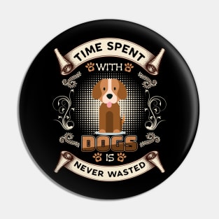 Time Spent With Dogs Never Wasted T-Shirt Pin