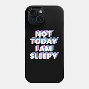 Not today i am sleepy Phone Case