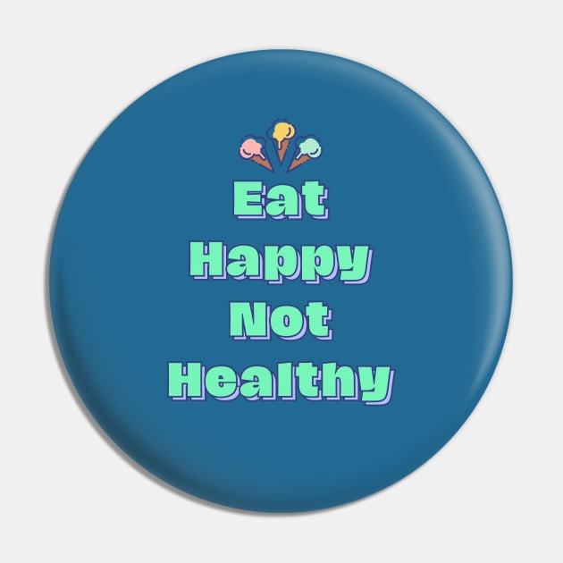 Eat Happy Not Healthy Pin by lufiassaiful