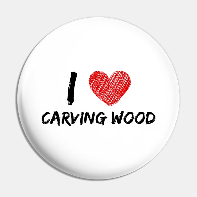 I Love Carving Wood Pin by Eat Sleep Repeat