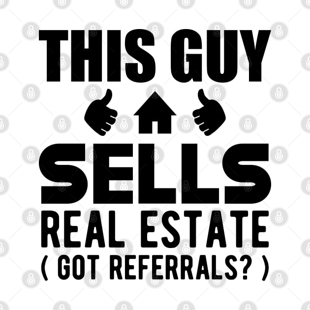 Real Estate Agent - This guy sells real estate got referrals? by KC Happy Shop