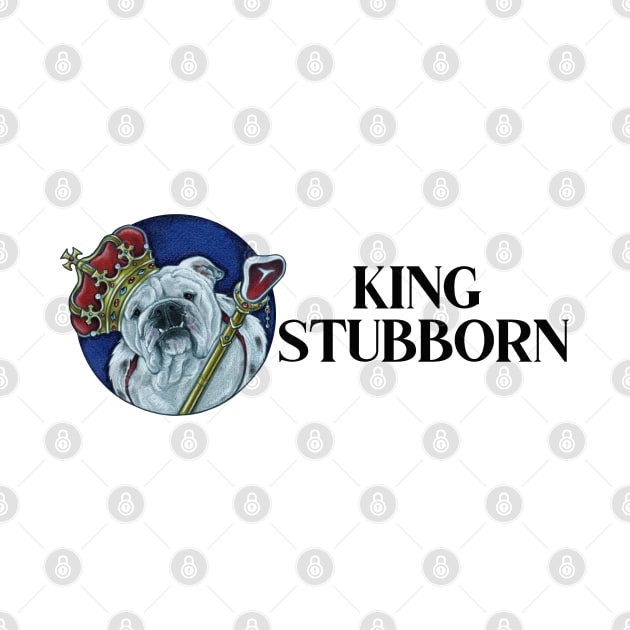 King Stubborn - Bulldog - Black Letters by Nat Ewert Art