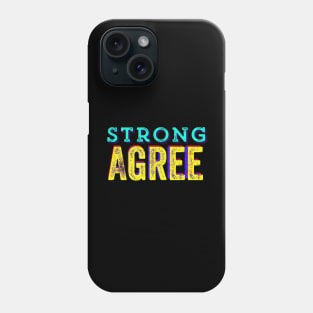 Strong Agree Phone Case