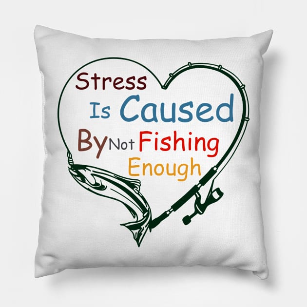 Stress Is Caused By Not Fishing Enough Pillow by ALLAMDZ