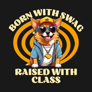 Corgi Dog:  Born with Swag, Raised with class T-Shirt