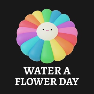 Water a Flower Day T-Shirt