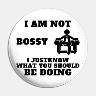 I Am Not Bossy I Just Know What You Should Be Doing Pin