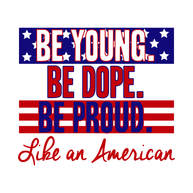 Be Young Be Dope Be Proud by DiamondEgo16