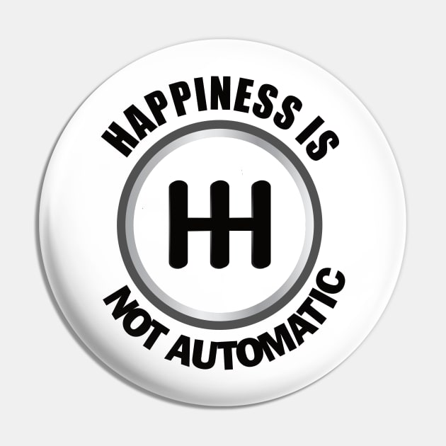 Happiness is Not Automatic..Save the manuals.. 3 Pedals Cars Lovers Pin by DODG99