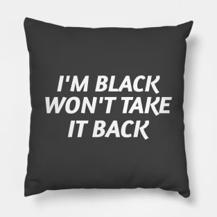 I'm Black and Won't Take it Back Pillow