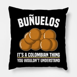 Buñuelos Its A Colombian Thing You Wouldn't Understand Pillow