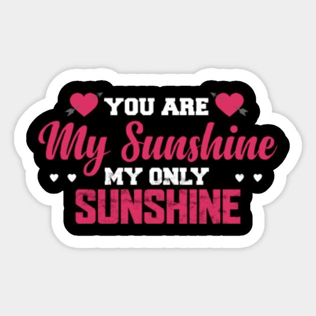 You Are My Sunshine My Only Sunshine You Are My Sunshine Quotes