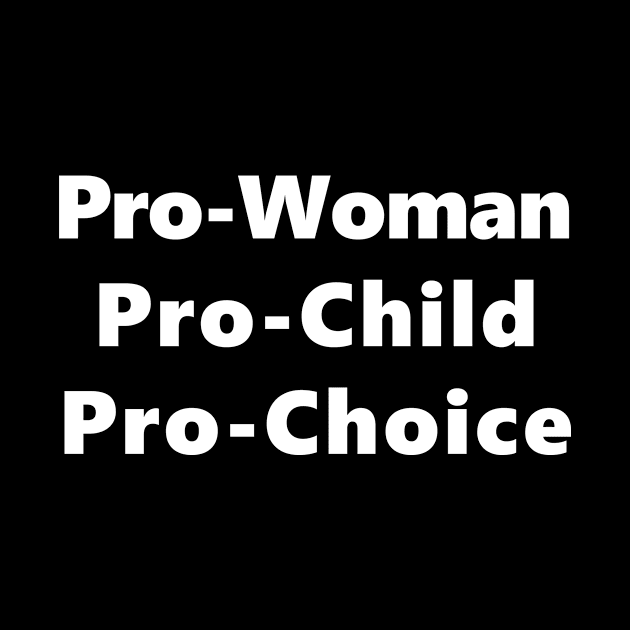 Pro Woman Pro Child Pro Choice T-Shirt by krezan