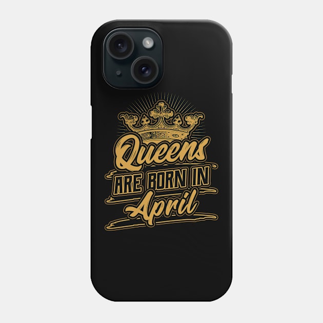 Queens are Born in April Birthday Gift Phone Case by aneisha