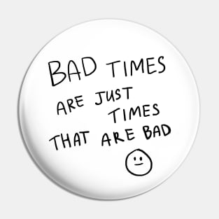 bad times Pin