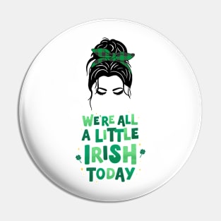 We are all a little Irish Today Pin