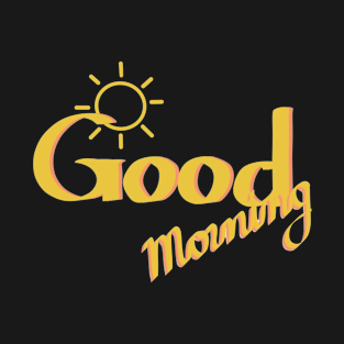 good morning! T-Shirt