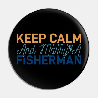 keep calm and marry a fisherman Pin