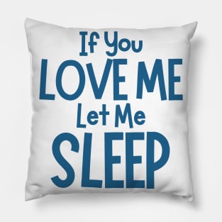 If You Love Me Let Me Sleep. Funny I Need Sleep Saying. Perfect for overtired sleep deprived mom's. Navy Pillow