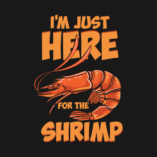 I'm Just Here For The Shrimp T-Shirt