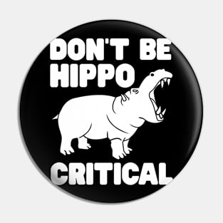Don't be hippo critical Pin