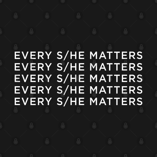 Every she he matters by newledesigns