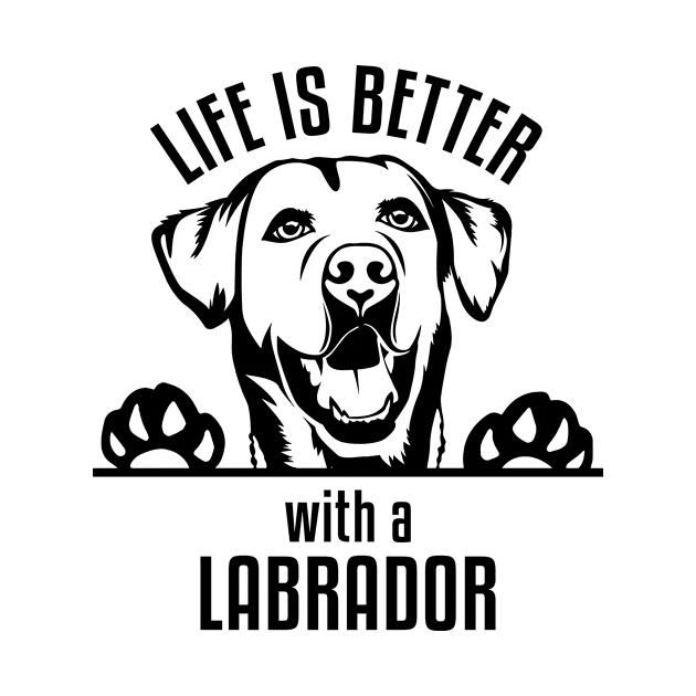 Life Is Better with A Labrador by JKFDesigns