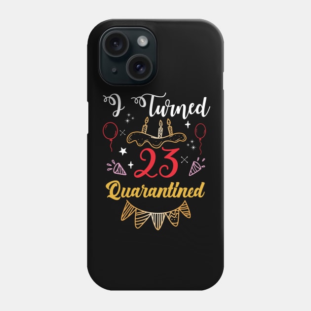 I Turned 23 Birthday In Quarantined Phone Case by soufibyshop