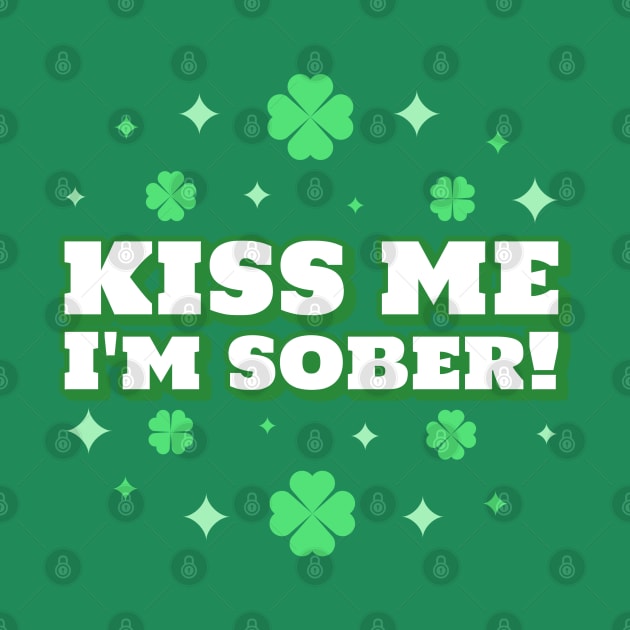 Kiss Me I'm Sober With Clovers by SOS@ddicted