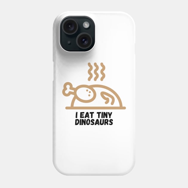 I Eat Tiny Dinosaurs Funny Cooking Gift for Cooks Who Like to Prepare and Eat Chicken Phone Case by nathalieaynie