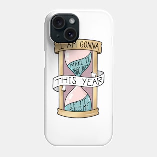 I Am Gonna Make It Through This Year If It Kills Me Phone Case