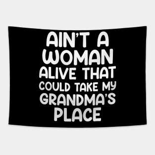 Aint A Woman Alive That Could Take My Grandmas Place Tapestry